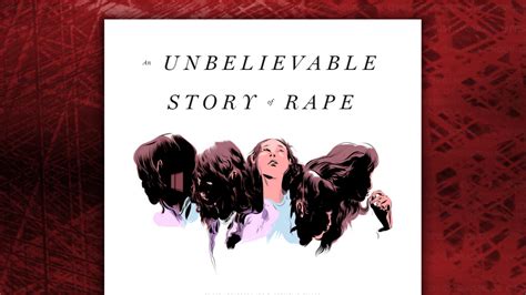 An Unbelievable Story Of Rape Propublica